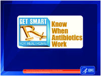 Get Smart for Healthcare Know When Antibiotics Work 2011