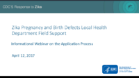 Zika Pregnancy and Birth Defects Local Health Department Field Support Informational Webinar on the Application Process April 12 2017