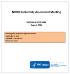 NIOSH Conformity Assessment Meeting CA 20221046  Meeting with Respirator Approval Holders September 7 2022 900 AM  300 PM EST Virtual via Zoom