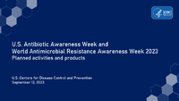 US Antibiotic Awareness Week and World Antimicrobial Resistance Awareness Week 2023  Planned activities and products US Centers for Disease Control and Prevention September 12 2023