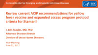 Review current ACIP recommendations for yellow fever vaccine and expanded access program protocol criteria for Stamaril