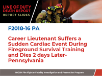 Line of Duty Death Report Report Slides Career Lieutenant Suffers a Sudden Cardiac Event During Fireground Survival Training and Dies 2 Days Later  Pennsylvania