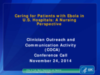 Caring for Patients with Ebola in US Hospitals A Nursing Perspective Clinical Outreach and Community Activity COCA Call November 24 2014