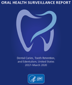 Oral Health Surveillance Report Dental Caries Tooth Retention and Edentulism 2017March 2020