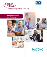 Million Hearts in Municipalities Tool Kit Module 5 Evaluation and Monitoring