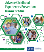 Adverse Childhood Experiences ACEs Prevention  Resource for Action  A Compilation of the Best Available Evidence