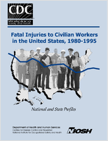 Fatal Injuries to Civilian Workers in the United States 19801995 National and State Profiles