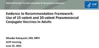 Evidence to recommendation framework Use of 15valent and 20valent Pneumococcal Conjugate Vaccines in Adults