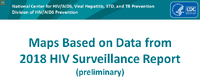 Maps Based on Data from 2018 HIV Surveillance Report preliminary