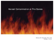 Aerosol Contamination at Fire Scenes 2013