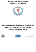 BIOBEHAVIORAL SURVEY OF FEMALE SEX WORKERS IN WAU SOUTH SUDAN EAGLE II SURVEY 2019