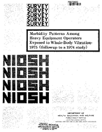 Morbidity Patterns Among Heavy Equipment Operators Exposed to WholeBody Vibration1975 Followup to a 1974 Study public report