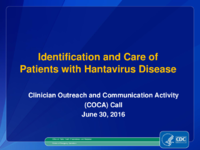 Identification and Care of Patients with Hantavirus Disease Clinician Outreach and Community Activity COCA Call June 30 2016