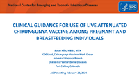 CLINICAL GUIDANCE FOR USE OF LIVE ATTENUATED CHIKUNGUNYA VACCINE AMONG PREGNANT AND BREASTFEEDING INDIVIDUALS
