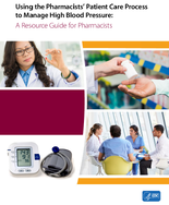 Using the Pharmacists Patient Care Process to Manage High Blood Pressure A Resource Guide for Pharmacists