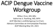 ACIP Dengue Vaccine Workgroup