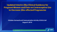 Updated Interim Zika Clinical Guidance for Pregnant Women and Data on Contraceptive Use to Decrease ZikaAffected Pregnancies Clinical Outreach and Community Activity COCA Call August 9 2016