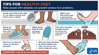 Tips for Healthy Feet Most people with diabetes can prevent serious foot problems