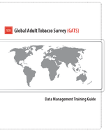 Global Adult Tobacco Survey GATS Data Management Training Guide September 2020