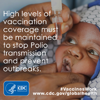 High levels of vaccination coverage must be maintained to stop Polio transmission and prevent outbreaks