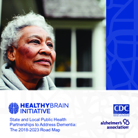 Healthy Brain Initiative State and Local Public Health Partnerships to Address Dementia The 20182023 Road Map