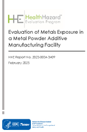 Health Hazard Evaluation Program Evaluation of Metals Exposure in a Metal Powder Additive Manufacturing Facility HHE202300343409
