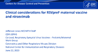 Clinical considerations for RSV maternal vaccine and nirsevimab