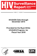 HIV Surveillance Report Supplemental Report Volume 21 Number 5 HIVAIDS Data through December 2014 Provided for the Ryan White HIVAIDS Program for Fiscal Year 2016