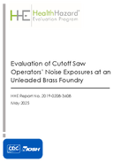 Health Hazard Evaluation Program Evaluation of Cutoff Saw Operators Noise Exposures at an Unleaded Brass Foundry HHE 201902083408