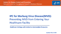 IPC for Marburg Virus diseaseMVD Preventing MVD from Entering Your Healthcare Facility Healthcare Settings with Limited to Intermediate Resources