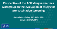 Perspective of the ACIP dengue vaccines workgroup on the evaluation of assays for prevaccination screening