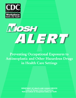 NIOSH Alert Preventing Occupational Exposures to Antineoplastic and Other Hazardous Drugs in Health Care Settings report