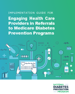 Implementation Guide for Engaging Health Care Providers in Referrals to Medicare Diabetes Prevention Programs