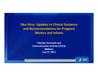 Zika Virus Updates to Clinical Guidance and Recommendations for Pregnant Women and Infants Clinical Outreach and Community Activity COCA Call July 27 2017