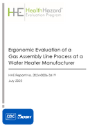 Health Hazard Evaluation Program Ergonomic Evaluation of a Gas Assembly Line Process at a Water Heater Manufacturer HHE202400063419