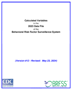Calculated Variables in the 2023 Data File of the Behavioral Risk Factor Surveillance System Version 12  Revised May 23 2024