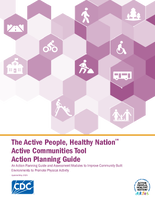 The Active People Healthy Nation Active Communities Tool Action Planning Guide An Action Planning Guide and Assessment Module to Improve Community Built Environments to Promote Physical Activity Updated May 2025
