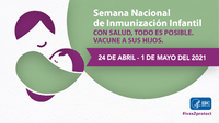 Semana Nacional de la Inmunizacion Infantil con salud todo es posible Vacune a sus hijos 24 de abril1 de mayo del 2021