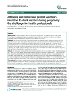 Attitudes and behaviour predict womens intention to drink alcohol during pregnancy the challenge for health professionals