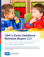 CDCs Early Childhood Nutrition Report 2025 Data to Support Healthy Growth and Development for Children 5 Years and Younger