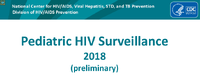 Pediatric HIV Surveillance 2018 preliminary