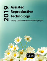 2019 Assisted Reproductive Technology Fertility Clinic and National Summary Report