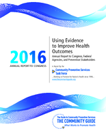 2016 Annual Report to Congress Using Evidence to Improve Health Outcomes Annual Report to Congress Federal Agencies and Prevention Stakeholders