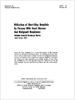Utilization of ShortStay Hospitals By Persons With Heart Disease And Malignant Neoplasms National Hospital Discharge Survey United States 1977