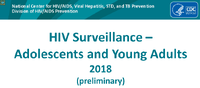 HIV Surveillance  Adolescents and Young Adults 2018 preliminary
