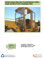 Orchard Laborer Dies when Crushed Between a Motor Grader and SemiTruck in Washington State