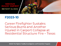 Serious Injury Report Report Slides F202510 Career Firefighter Sustains Serious Burns and Another Injured in Carport Collapse at Residential Structure Fire  Texas