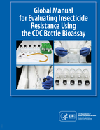 Global Manual for Evaluating Insecticide Resistance Using the CDC Bottle Bioassay