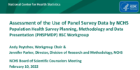 Assessment of the Use of Panel Survey Data by NCHS Population Health Survey Planning Methodology and Data Presentation PHSPMDP BSC Workgroup February 10 2022