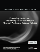 Current Intelligence Bulletin 67 Promoting Health and Preventing Disease and Injury through Workplace Tobacco Policies